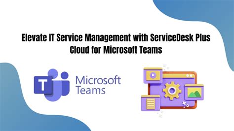 ServiceDesk Plus Cloud for Microsoft Teams.